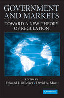 Government and Markets: Toward a New Theory of Regulation (Hardback)