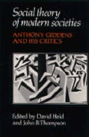 Social Theory of Modern Societies: Anthony Giddens and his Critics (Paperback)