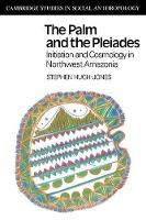 The Palm and the Pleiades: Initiation and Cosmology in Northwest Amazonia - Cambridge Studies in Social and Cultural Anthropology (Paperback)