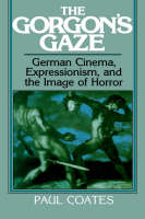 The Gorgon's Gaze: German Cinema, Expressionism, and the Image of Horror - Cambridge Studies in Film (Hardback)