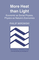 More Heat than Light: Economics as Social Physics, Physics as Nature's Economics - Historical Perspectives on Modern Economics (Paperback)
