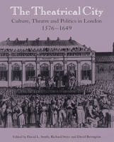 The Theatrical City: Culture, Theatre and Politics in London, 1576–1649 (Paperback)