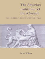 The Athenian Institution of the Khoregia: The Chorus, the City and the Stage (Paperback)