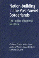 Nation-building in the Post-Soviet Borderlands: The Politics of National Identities (Paperback)