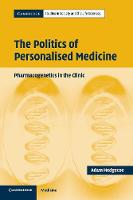 The Politics of Personalised Medicine: Pharmacogenetics in the Clinic - Cambridge Studies in Society and the Life Sciences (Paperback)