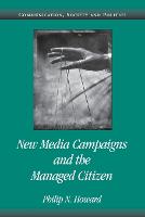 New Media Campaigns and the Managed Citizen - Communication, Society and Politics (Paperback)
