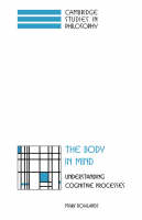 The Body in Mind: Understanding Cognitive Processes - Cambridge Studies in Philosophy (Hardback)