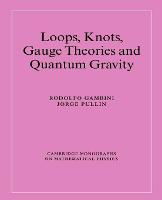 Loops, Knots, Gauge Theories and Quantum Gravity - Cambridge Monographs on Mathematical Physics (Paperback)