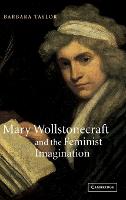 Mary Wollstonecraft and the Feminist Imagination - Cambridge Studies in Romanticism (Hardback)