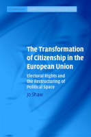 The Transformation of Citizenship in the European Union: Electoral Rights and the Restructuring of Political Space - Cambridge Studies in European Law and Policy (Paperback)