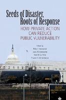 Seeds of Disaster, Roots of Response: How Private Action Can Reduce Public Vulnerability (Paperback)