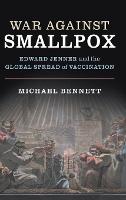 War Against Smallpox: Edward Jenner and the Global Spread of Vaccination (Hardback)