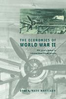 The Economics of World War II: Six Great Powers in International Comparison - Studies in Macroeconomic History (Paperback)