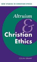 Altruism and Christian Ethics - New Studies in Christian Ethics (Hardback)