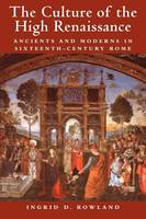 The Culture of the High Renaissance: Ancients and Moderns in Sixteenth-Century Rome (Paperback)