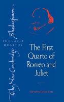 The First Quarto of Romeo and Juliet - The New Cambridge Shakespeare: The Early Quartos (Hardback)