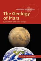 The Geology of Mars: Evidence from Earth-Based Analogs - Cambridge Planetary Science (Hardback)
