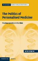 The Politics of Personalised Medicine: Pharmacogenetics in the Clinic - Cambridge Studies in Society and the Life Sciences (Hardback)