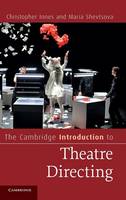 The Cambridge Introduction to Theatre Directing - Cambridge Introductions to Literature (Hardback)