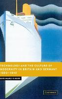 Technology and the Culture of Modernity in Britain and Germany, 1890-1945 - New Studies in European History (Hardback)