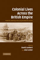 Colonial Lives Across the British Empire: Imperial Careering in the Long Nineteenth Century (Hardback)