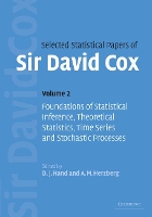 Selected Statistical Papers of Sir David Cox: Volume 2, Foundations of Statistical Inference, Theoretical Statistics, Time Series and Stochastic Processes (Hardback)