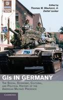 GIs in Germany: The Social, Economic, Cultural, and Political History of the American Military Presence - Publications of the German Historical Institute (Hardback)