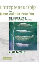 Entrepreneurship and New Value Creation: The Dynamic of the Entrepreneurial Process (Hardback)