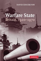 Warfare State: Britain, 1920–1970 (Hardback)