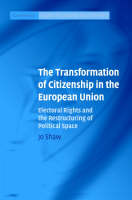 The Transformation of Citizenship in the European Union: Electoral Rights and the Restructuring of Political Space - Cambridge Studies in European Law and Policy (Hardback)