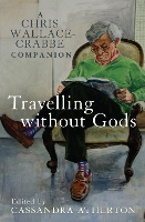 Travelling Without Gods: A Chris Wallace-Crabbe Companion (Paperback)