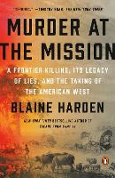 Murder At The Mission: A Frontier Killing, its Legacy of Lies, and the Taking of the American W est (Paperback)