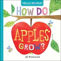 Hello, World! How Do Apples Grow? (Board book)