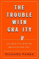 Trouble with Gravity: Solving the Mystery Beneath Our Feet (Hardback)