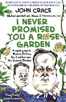 I Never Promised You a Rose Garden: A Short Guide to Modern Politics, the Coalition and the General Election (Paperback)