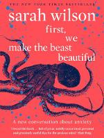First, We Make the Beast Beautiful: A new conversation about anxiety (Paperback)