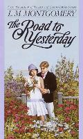The Road to Yesterday - L.M. Montgomery Books (Paperback)
