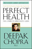 Perfect Health (Revised Edition): a step-by-step program to better mental and physical wellbeing from world-renowned author, doctor and self-help guru Deepak Chopra (Paperback)