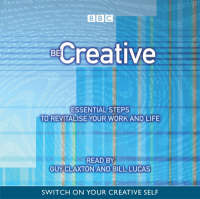 Be Creative: Essential Steps to Revitalise Your Work and Life (CD-Audio)