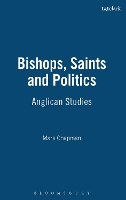 Bishops, Saints and Politics: Anglican Studies (Hardback)