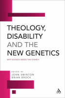 Theology, Disability and the New Genetics: Why Science Needs the Church (Hardback)