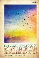 T&T Clark Handbook of Asian American Biblical Hermeneutics - T&T Clark Handbooks (Hardback)