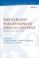 The Earliest Perceptions of Jesus in Context: Essays in Honor of John Nolland - The Library of New Testament Studies (Paperback)