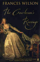 The Courtesan's Revenge: The Life of Harriette Wilson, the Woman Who Blackmailed the King (Paperback)