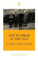 Not to Speak of the Dog: 101 Short Stories in Verse (Paperback)