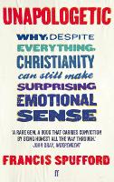 Unapologetic: Why, despite everything, Christianity can still make surprising emotional sense (Paperback)