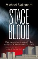 Stage Blood: Five tempestuous years in the early life of the National Theatre (Hardback)