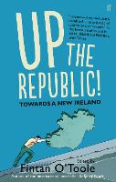 Up the Republic!: Towards a New Ireland (Paperback)