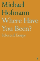 Where Have You Been?: Selected Essays (Hardback)