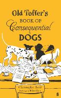 Old Toffer's Book of Consequential Dogs (Hardback)